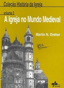 Igreja no Mundo Medieval, A - vol. 2