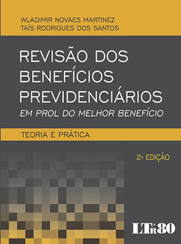 Revisão dos benefícios previdenciários: Em prol do melhor benefício - Teoria e prática