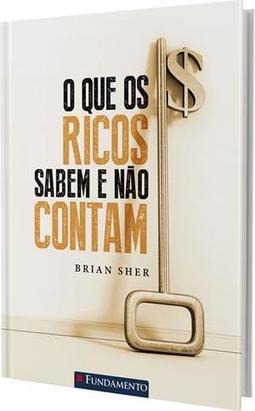 O Que Os Ricos Sabem e Não Contam