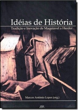 Ideias de História: Tradição e Inovação de Maquiavel a Herder
