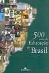 500 Anos de Educação no Brasil