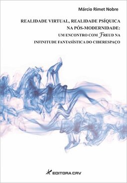 Realidade virtual, realidade psíquica na pós-modernidade: um encontro com Freud na infinitude