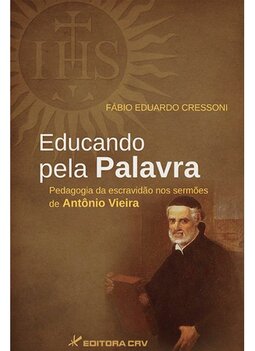 Educando pela palavra: pedagogia da escravidão nos sermões de Antônio Vieira