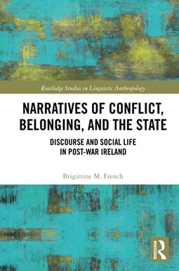 Narratives of Conflict, Belonging, and the State: Discourse and Social Life in Post-War Ireland