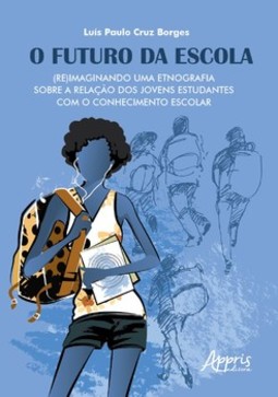 O futuro da escola: (re)imaginando uma etnografia sobre a relação dos jovens estudantes com o conhecimento escolar