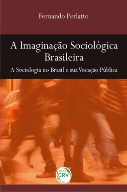 A imaginação sociológica brasileira: a sociologia no Brasil e sua vocação pública