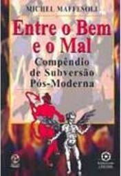 Entre o Bem e o Mal: Compêndio de Subversão Pós-Moderna - Importado
