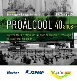 Proálcool 40 anos: universidades e empresas: 40 anos de ciência e tecnologia para o etanol brasileiro