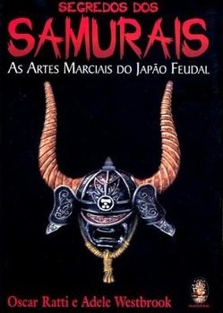 Segredos dos Samurais: as Artes Marciais do Japão Feudal
