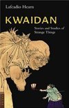 KWAIDAN: STORIES AND STUDIES OF STRANGE THINGS