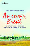 Au revoir, Brésil: um estudo sobre a imigração brasileira na França no século XXI