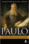 Paulo: o maior líder do cristianismo