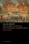 Declínio e queda do Império Habsburgo: 1815-1918