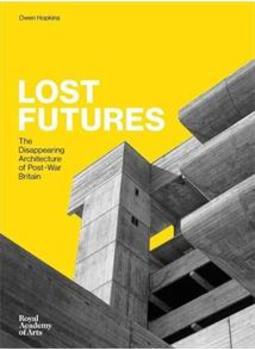 LOST FUTURES: THE DISAPPEARING ARCHITECTURE...BRITAIN