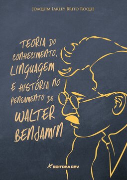 Teoria do conhecimento, linguagem e história no pensamento de Walter Benjamin