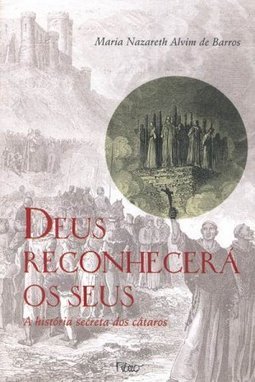 Deus Reconhecerá os Seus: a História Secreta dos Cátaros