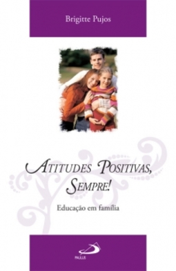 Atitudes positivas, sempre!: educação em família