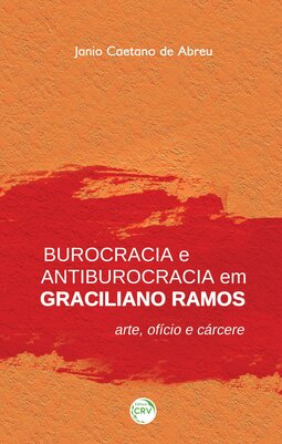 Burocracia e antiburocracia em Graciliano Ramos: arte, ofício e cárcere