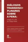 Diálogos Transdisciplinares sobre a Pena: Artigos 32 A120 do Código Penal