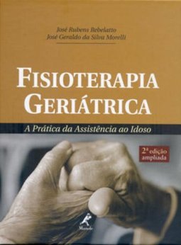 Fisioterapia geriátrica: A prática da assistência ao idoso