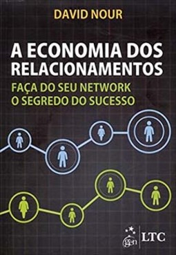 A economia dos relacionamentos: Faça do seu network o segredo do sucesso