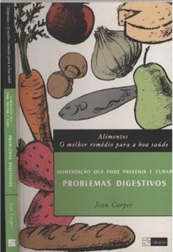 Alimentos: o Melhor Remédio para a Boa Saúde: Problemas Digestivos