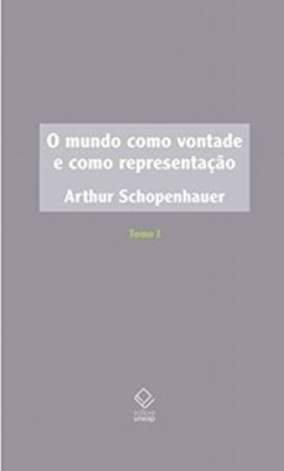 O Mundo Como Vontade e Como Representação - Tomo I