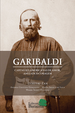 Garibaldi: Cartas sulamericanas de amor, amizade e coragem