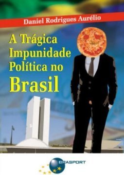 A trágica impunidade política no Brasil