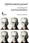 Infinitivamente pessoal: a autoficção de Caio Fernando Abreu, o biógrafo da emoção