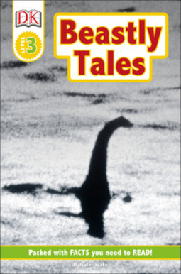 DK Readers L3: Beastly Tales: Yeti, Bigfoot, and the Loch Ness Monster