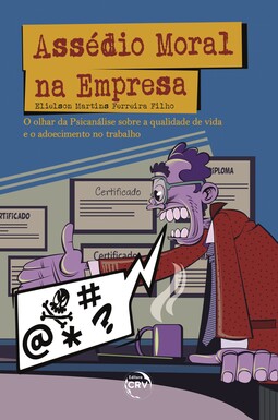 Assédio moral na empresa: o olhar da psicanálise sobre a qualidade de vida e o adoecimento no trabalho