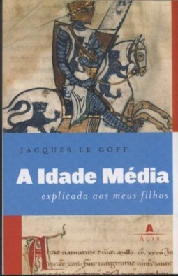 A Idade Média Explicada a Meu Filho