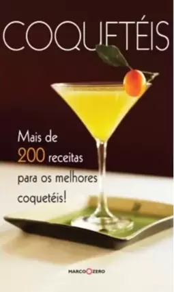 Coquetéis : Mais de 200 receitas para os melhores