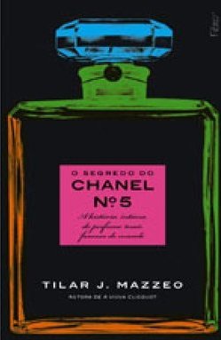 Segredo Do Chanel Nº 5: A História íntima Do Perfume Mais Famoso Do Mundo