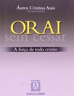 Orai Sem Cesar: a Força de Todo Cristão