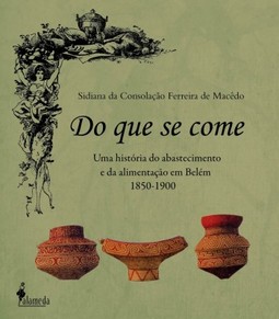 Do que se come: uma história do abastecimento e da alimentação em Belém - 1850-1900