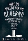 Pare de Acreditar no Governo: Por que os Brasileiros não Confiam nos Políticos e Amam o Estado