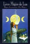Livro Mágico da Lua: Magias, Encantamentos e Dicas Mágicas
