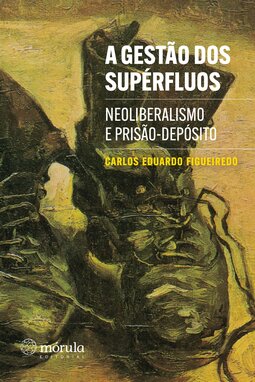 A gestão dos supérfluos: neoliberalismo e prisão-depósito