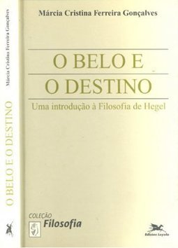O Belo e o Destino: uma Introdução à Filosofia de Hegel