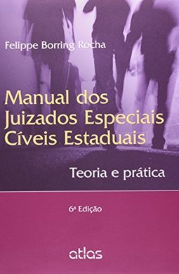 MANUAL DOS JUIZADOS ESPECIAIS CÍVEIS ESTADUAIS: Teoria e Prática