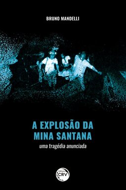 A explosão da Mina Santana: uma tragédia anunciada