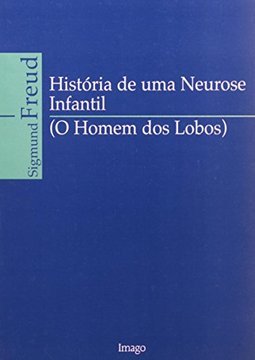 História de uma neurose infantil: (O homem dos lobos)