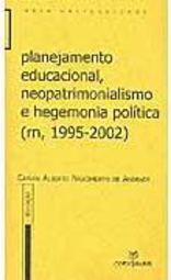 Planejamento Educacional, Neopatrimonialismo e Hegemonia Política...