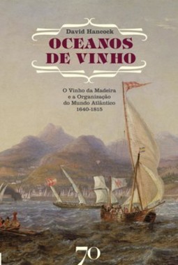 Oceanos de vinho: o vinho da madeira e a organização do mundo atlântico, 1640-1815