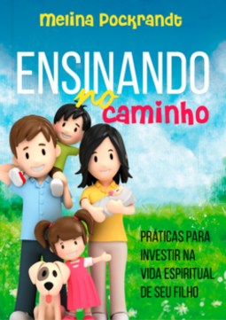 Ensinando no caminho: práticas para investir na vida espiritual de seu filho