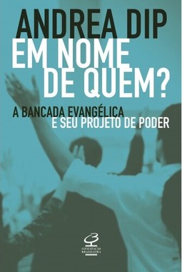 Em nome de quem?: A bancada evangélica e seu projeto de poder