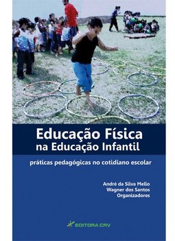 Educação física na educação infantil: práticas pedagógicas no cotidiano escolar