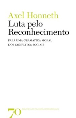 A luta pelo reconhecimento: para uma gramática moral dos conflitos sociais